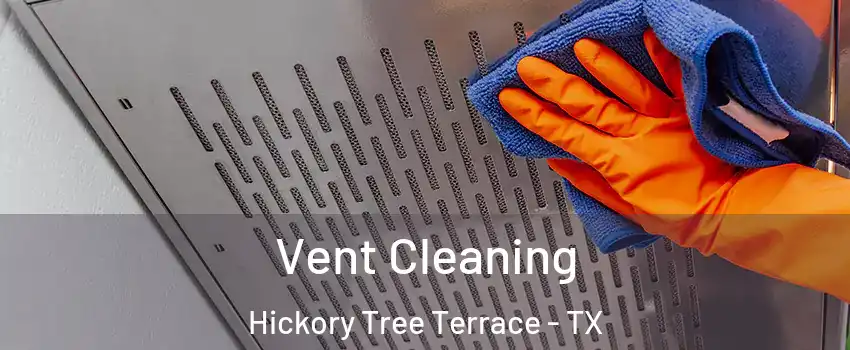 Vent Cleaning Hickory Tree Terrace - TX