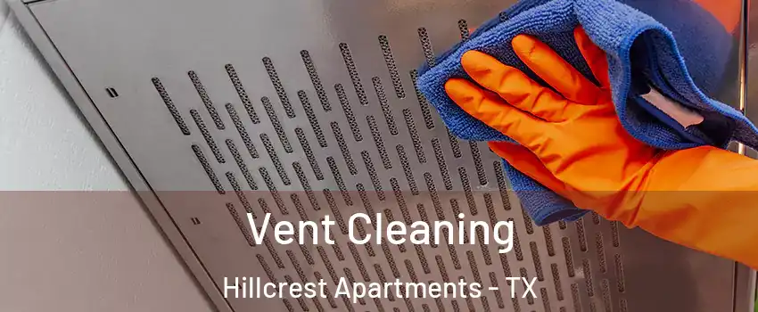 Vent Cleaning Hillcrest Apartments - TX