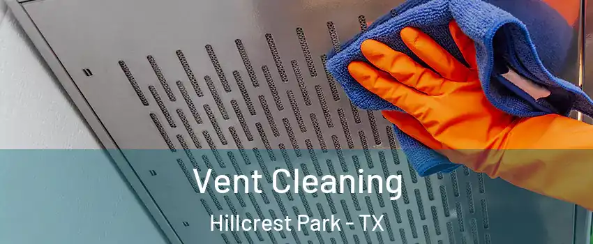 Vent Cleaning Hillcrest Park - TX