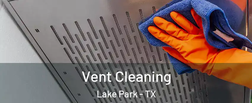 Vent Cleaning Lake Park - TX