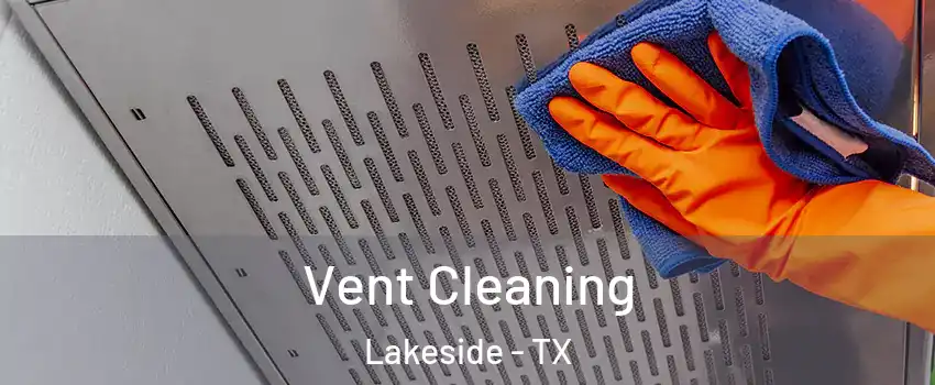 Vent Cleaning Lakeside - TX