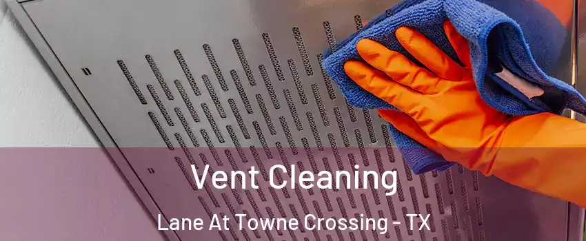 Vent Cleaning Lane At Towne Crossing - TX