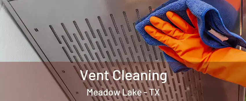 Vent Cleaning Meadow Lake - TX