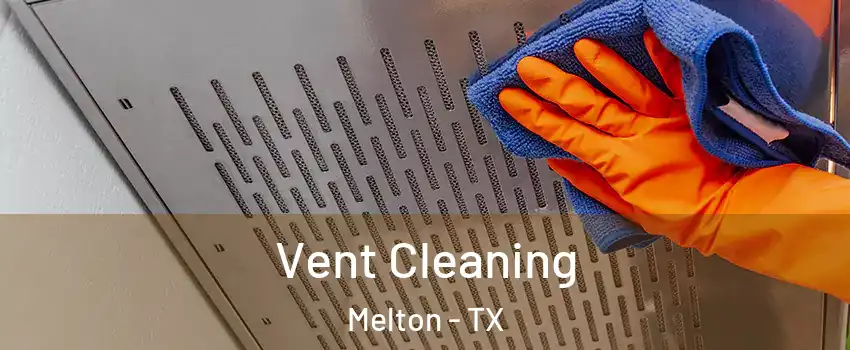 Vent Cleaning Melton - TX