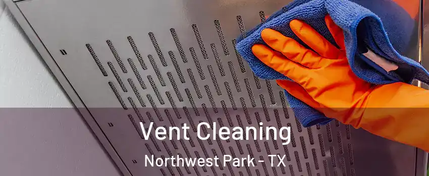 Vent Cleaning Northwest Park - TX