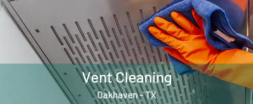 Vent Cleaning Oakhaven - TX