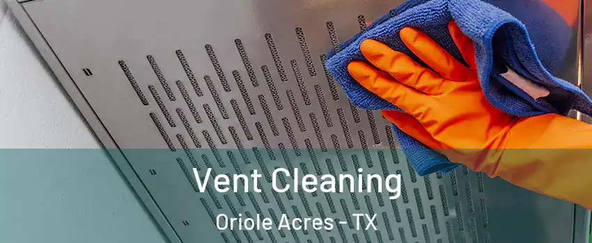 Vent Cleaning Oriole Acres - TX