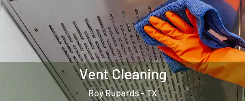 Vent Cleaning Roy Rupards - TX