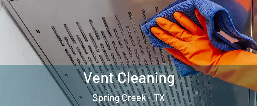 Vent Cleaning Spring Creek - TX