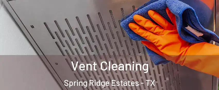 Vent Cleaning Spring Ridge Estates - TX