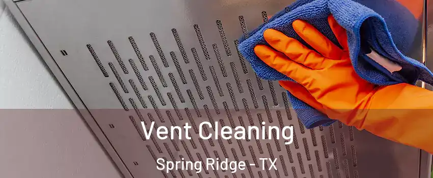 Vent Cleaning Spring Ridge - TX