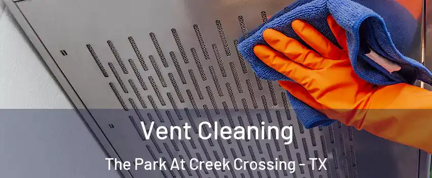 Vent Cleaning The Park At Creek Crossing - TX