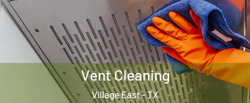 Vent Cleaning Village East - TX