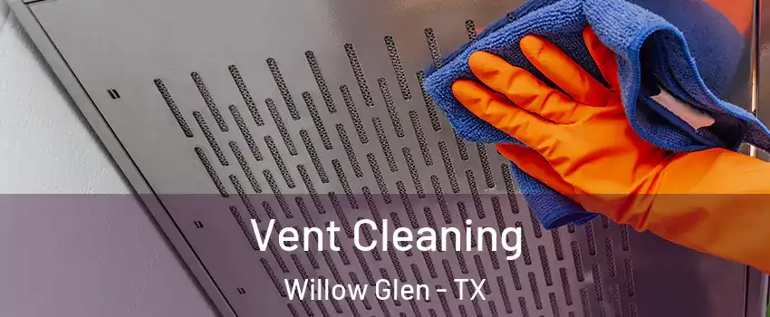 Vent Cleaning Willow Glen - TX