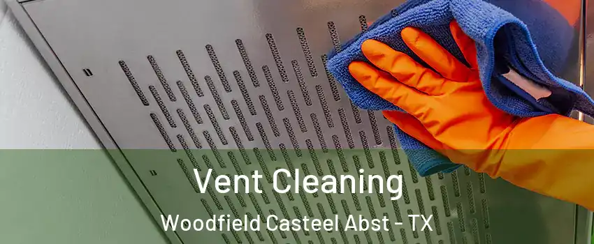 Vent Cleaning Woodfield Casteel Abst - TX