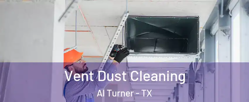 Vent Dust Cleaning Al Turner - TX