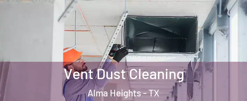 Vent Dust Cleaning Alma Heights - TX
