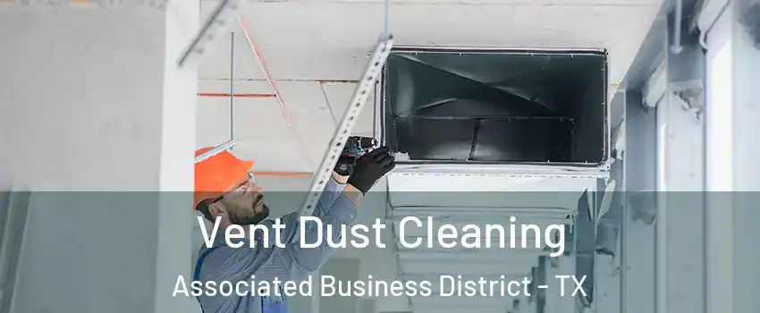 Vent Dust Cleaning Associated Business District - TX