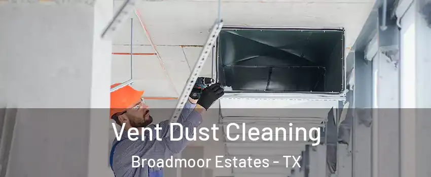 Vent Dust Cleaning Broadmoor Estates - TX
