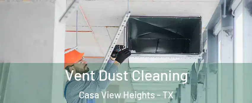 Vent Dust Cleaning Casa View Heights - TX