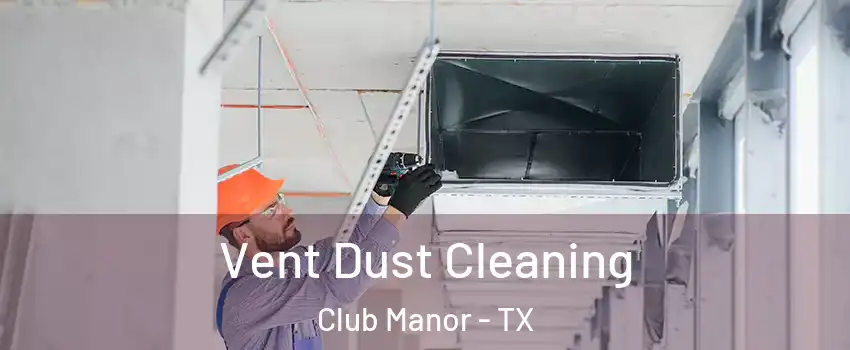 Vent Dust Cleaning Club Manor - TX