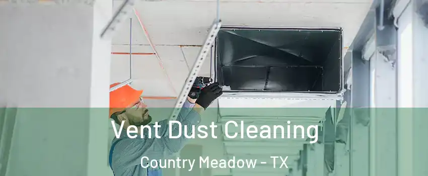 Vent Dust Cleaning Country Meadow - TX