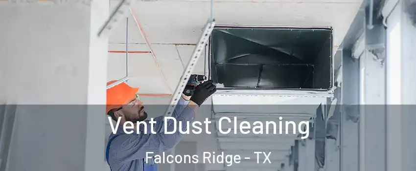 Vent Dust Cleaning Falcons Ridge - TX