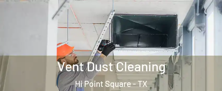 Vent Dust Cleaning Hi Point Square - TX