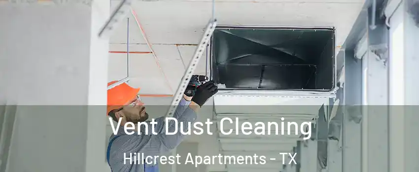 Vent Dust Cleaning Hillcrest Apartments - TX