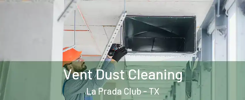 Vent Dust Cleaning La Prada Club - TX
