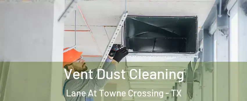 Vent Dust Cleaning Lane At Towne Crossing - TX