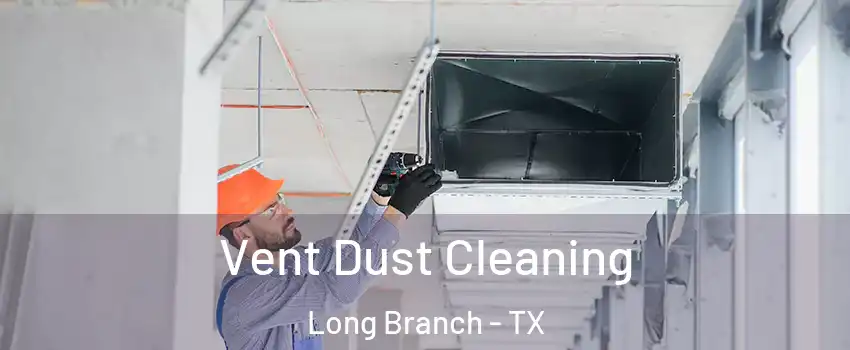 Vent Dust Cleaning Long Branch - TX