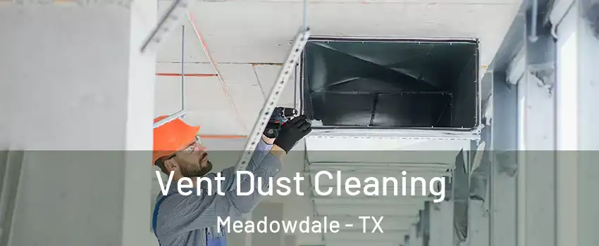 Vent Dust Cleaning Meadowdale - TX