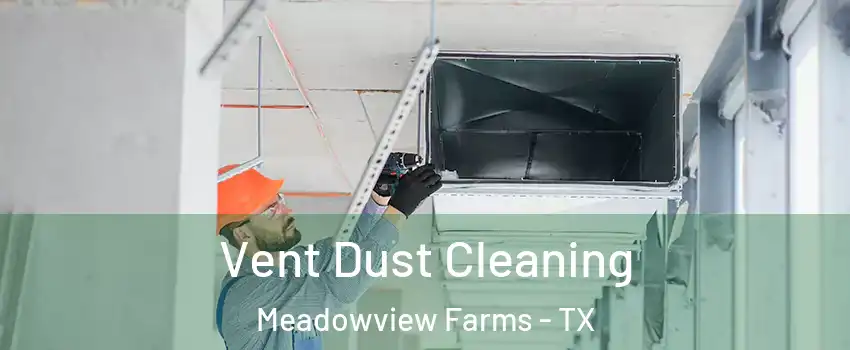 Vent Dust Cleaning Meadowview Farms - TX