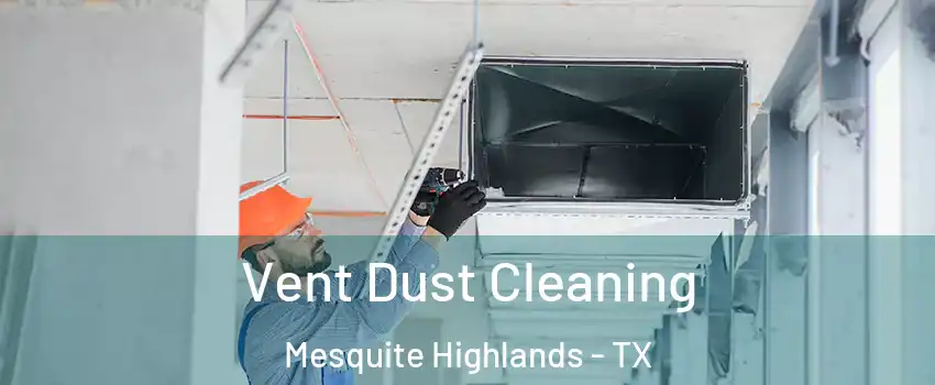 Vent Dust Cleaning Mesquite Highlands - TX