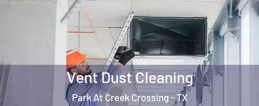 Vent Dust Cleaning Park At Creek Crossing - TX