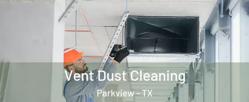 Vent Dust Cleaning Parkview - TX