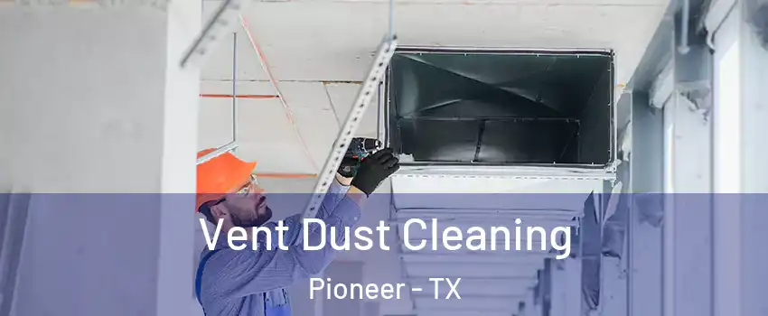 Vent Dust Cleaning Pioneer - TX