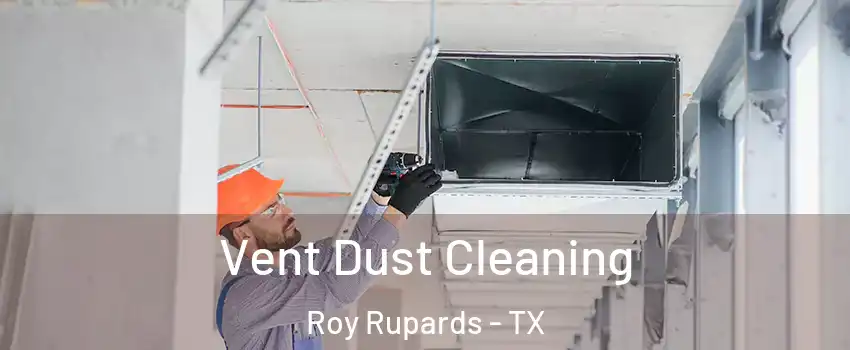 Vent Dust Cleaning Roy Rupards - TX