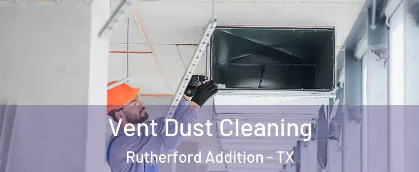 Vent Dust Cleaning Rutherford Addition - TX