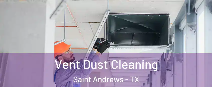 Vent Dust Cleaning Saint Andrews - TX