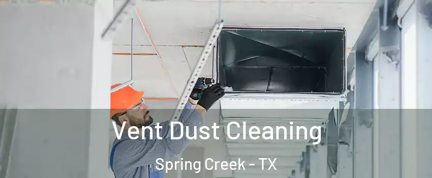 Vent Dust Cleaning Spring Creek - TX