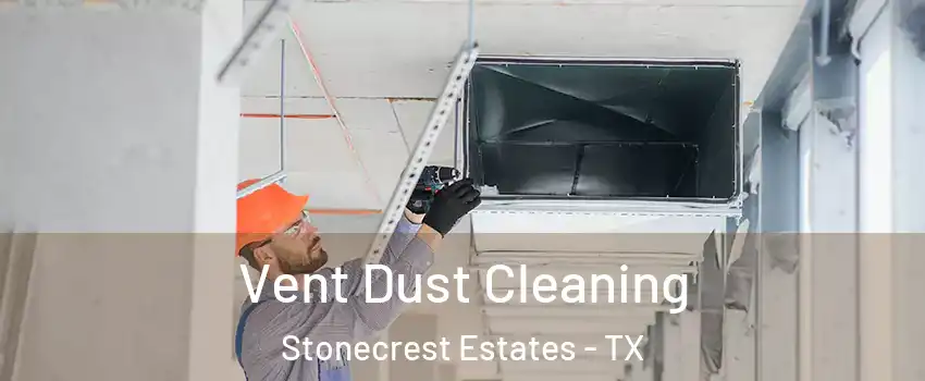 Vent Dust Cleaning Stonecrest Estates - TX