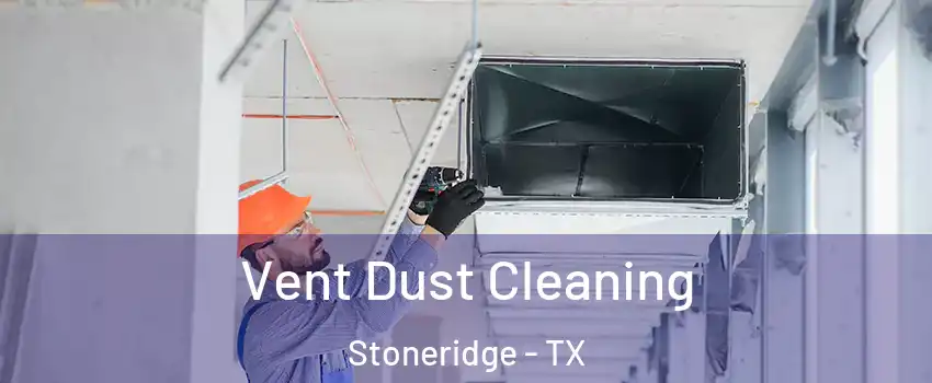 Vent Dust Cleaning Stoneridge - TX