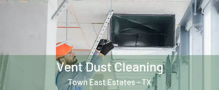 Vent Dust Cleaning Town East Estates - TX