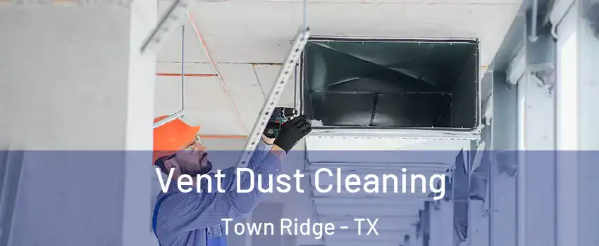 Vent Dust Cleaning Town Ridge - TX