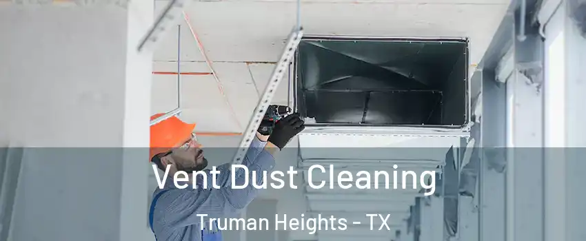 Vent Dust Cleaning Truman Heights - TX