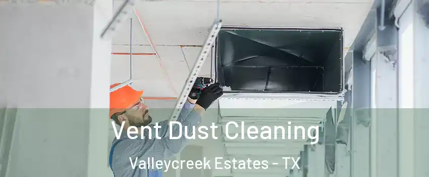 Vent Dust Cleaning Valleycreek Estates - TX