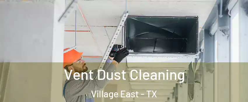 Vent Dust Cleaning Village East - TX