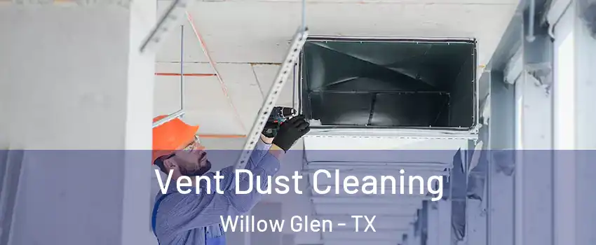 Vent Dust Cleaning Willow Glen - TX